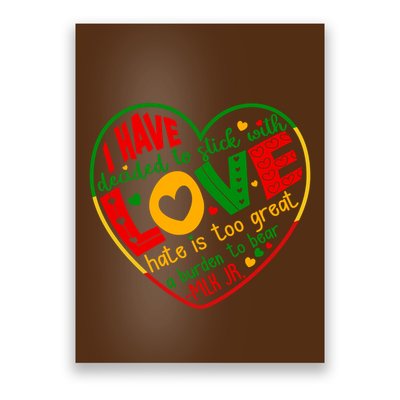 Mlk Jr I Have Decided To Stick With Love Hate Is Too Great Burden To Bear Poster