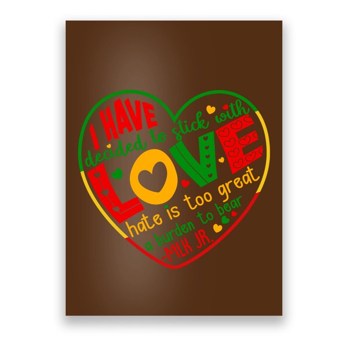 Mlk Jr I Have Decided To Stick With Love Hate Is Too Great Burden To Bear Poster