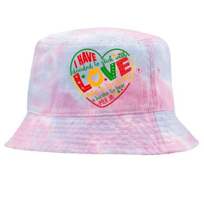 Mlk Jr I Have Decided To Stick With Love Hate Is Too Great Burden To Bear Tie-Dyed Bucket Hat