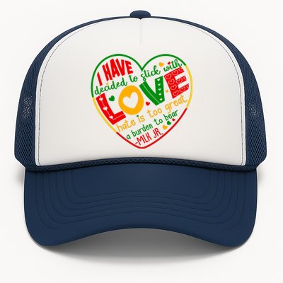 Mlk Jr I Have Decided To Stick With Love Hate Is Too Great Burden To Bear Trucker Hat