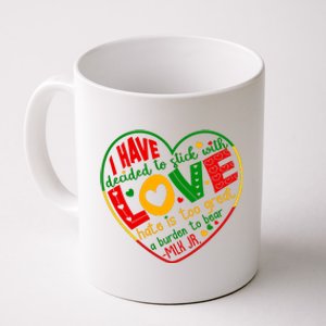 Mlk Jr I Have Decided To Stick With Love Hate Is Too Great Burden To Bear Coffee Mug