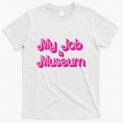 My Job Is Museum Hot Pink Guift For Caretaker T-Shirt