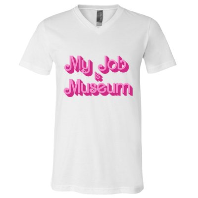 My Job Is Museum Hot Pink Guift For Caretaker V-Neck T-Shirt