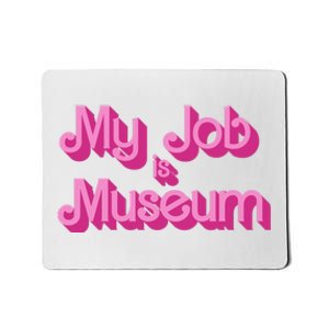 My Job Is Museum Hot Pink Guift For Caretaker Mousepad