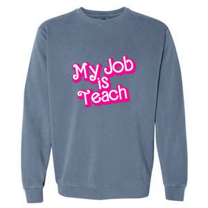 My Job Is Teach Funny Teacher Pink Life Gift Garment-Dyed Sweatshirt