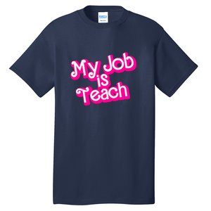 My Job Is Teach Funny Teacher Pink Life Gift Tall T-Shirt