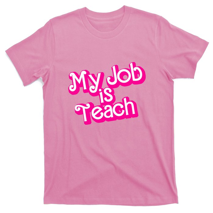 My Job Is Teach Funny Teacher Pink Life Gift T-Shirt