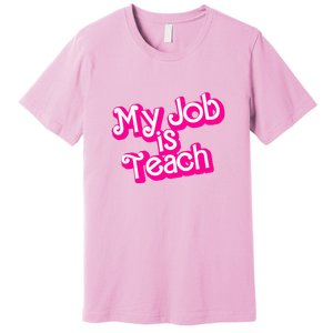 My Job Is Teach Funny Teacher Pink Life Gift Premium T-Shirt