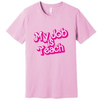 My Job Is Teach Funny Teacher Pink Life Gift Premium T-Shirt