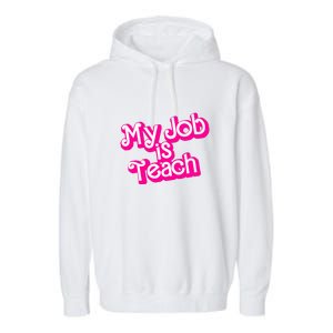 My Job Is Teach Funny Teacher Pink Life Gift Garment-Dyed Fleece Hoodie