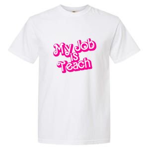 My Job Is Teach Funny Teacher Pink Life Gift Garment-Dyed Heavyweight T-Shirt