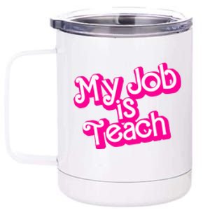 My Job Is Teach Funny Teacher Pink Life Gift 12 oz Stainless Steel Tumbler Cup