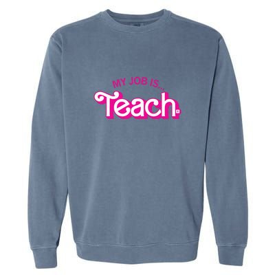 My Job Is Teach Teaching School For Teacher Gift Garment-Dyed Sweatshirt