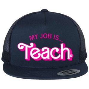 My Job Is Teach Teaching School For Teacher Gift Flat Bill Trucker Hat