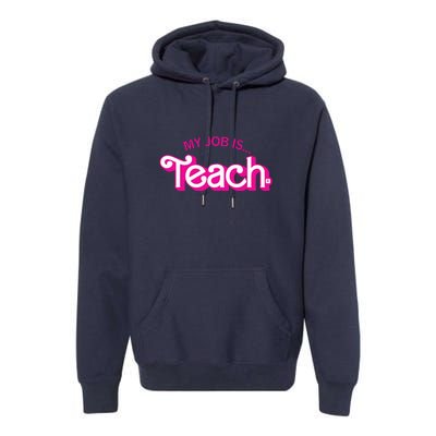 My Job Is Teach Teaching School For Teacher Gift Premium Hoodie