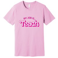 My Job Is Teach Teaching School For Teacher Gift Premium T-Shirt