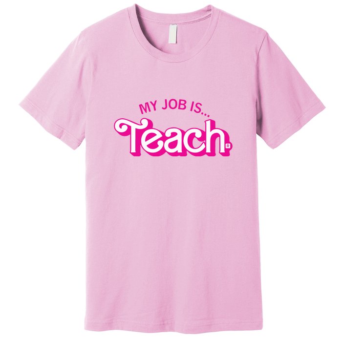 My Job Is Teach Teaching School For Teacher Gift Premium T-Shirt