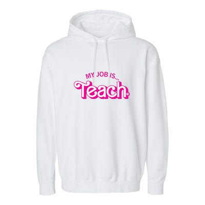 My Job Is Teach Teaching School For Teacher Gift Garment-Dyed Fleece Hoodie