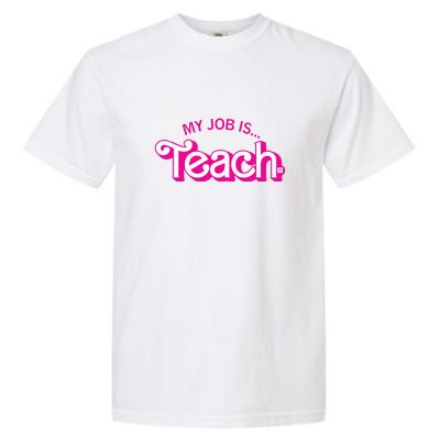 My Job Is Teach Teaching School For Teacher Gift Garment-Dyed Heavyweight T-Shirt