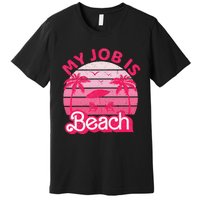 My Job Is Beach Retro Vintage Funny Gift Beach Jobs Premium T-Shirt