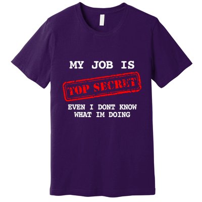 My Job Is Top Secret Premium T-Shirt