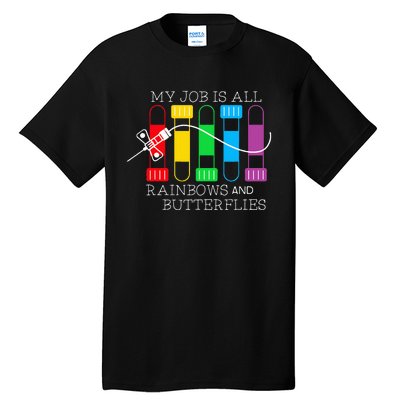 My Job Is All Rainbows & Butterflies Lab Tech Phlebotomist Tall T-Shirt