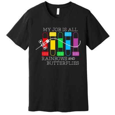 My Job Is All Rainbows & Butterflies Lab Tech Phlebotomist Premium T-Shirt