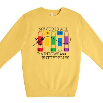 My Job Is All Rainbows And Butterflies Nurse Phlebotomist Meaningful Gift Premium Crewneck Sweatshirt