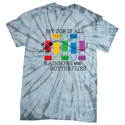 My Job Is All Rainbows And Butterflies Nurse Phlebotomist Meaningful Gift Tie-Dye T-Shirt