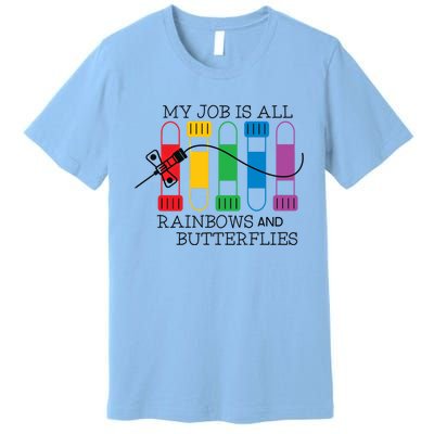 My Job Is All Rainbows And Butterflies Nurse Phlebotomist Meaningful Gift Premium T-Shirt