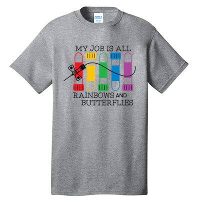 My Job Is All Rainbows And Butterflies Nurse Phlebotomist Meaningful Gift Tall T-Shirt