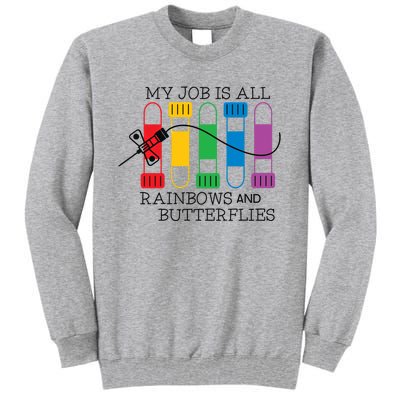 My Job Is All Rainbows And Butterflies Nurse Phlebotomist Meaningful Gift Tall Sweatshirt