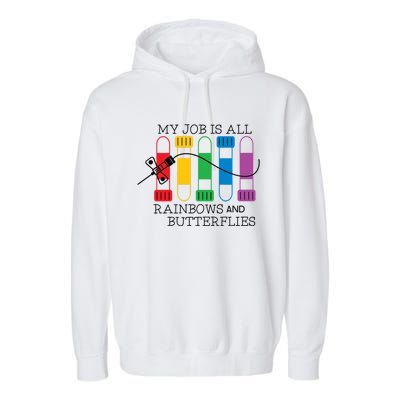 My Job Is All Rainbows And Butterflies Nurse Phlebotomist Meaningful Gift Garment-Dyed Fleece Hoodie