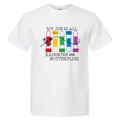 My Job Is All Rainbows And Butterflies Nurse Phlebotomist Meaningful Gift Garment-Dyed Heavyweight T-Shirt