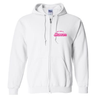 My Job Is Museum Full Zip Hoodie