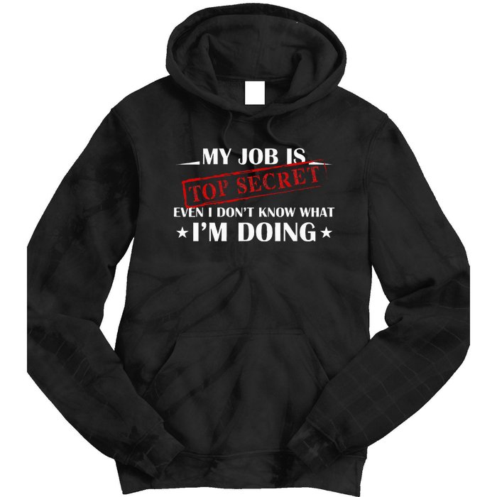 My Job Is Top Secret Funny Occupation Sarcastic Joke Humor Tie Dye Hoodie