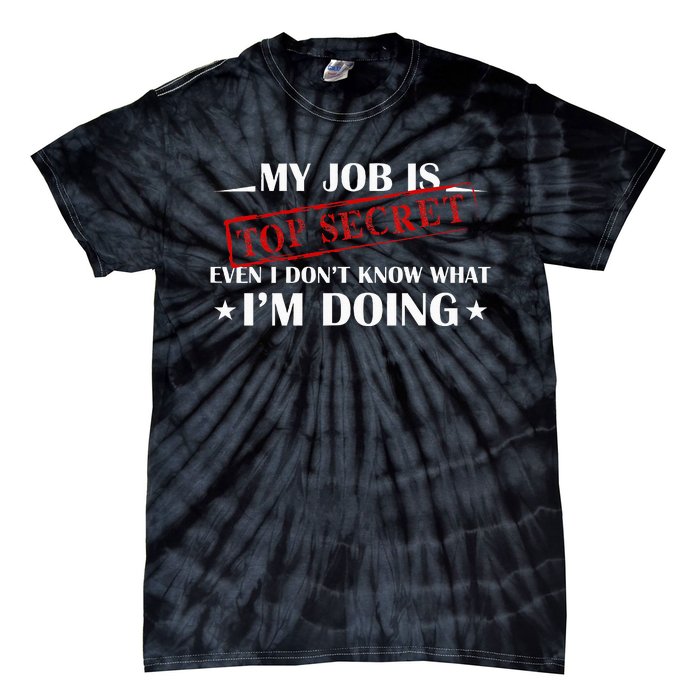 My Job Is Top Secret Funny Occupation Sarcastic Joke Humor Tie-Dye T-Shirt