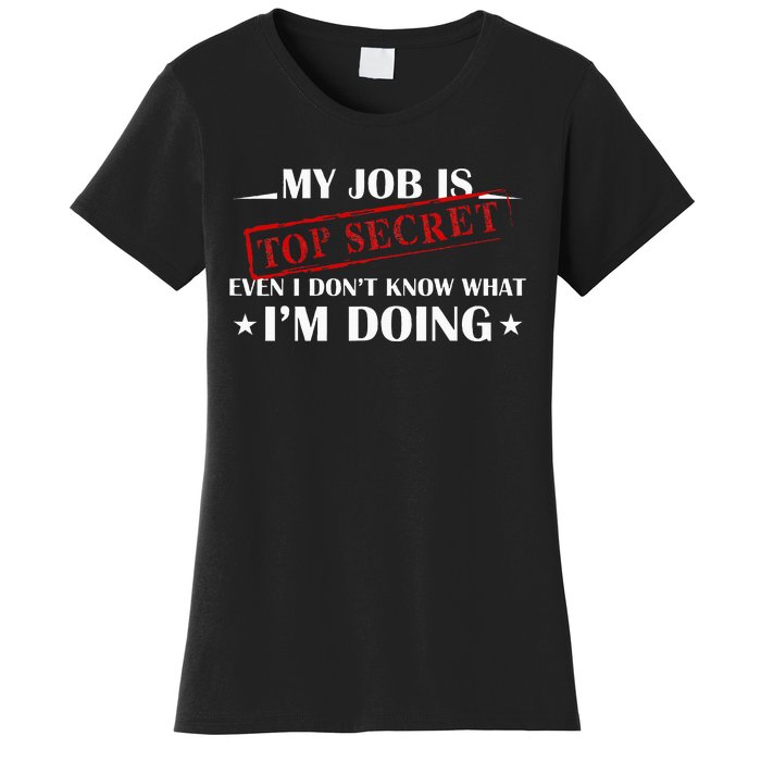 My Job Is Top Secret Funny Occupation Sarcastic Joke Humor Women's T-Shirt