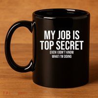 My Job Is Top Secret 11oz C Handle Ceramic Mug