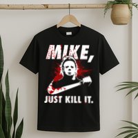 Mike Just Kill It T-Shirt