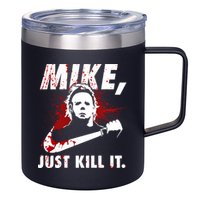 Mike Just Kill It 12oz Stainless Steel Coffee Mug