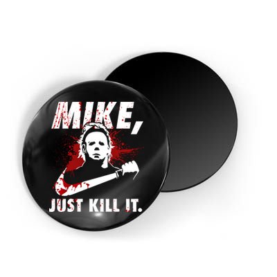 Mike Just Kill It Magnet