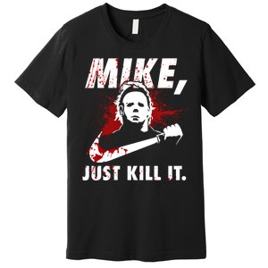 Mike Just Kill It Premium T-Shirt