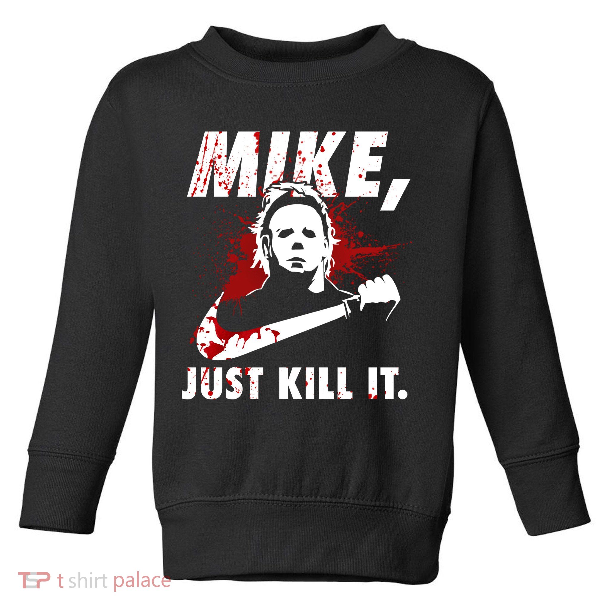 Mike Just Kill It Toddler Sweatshirt