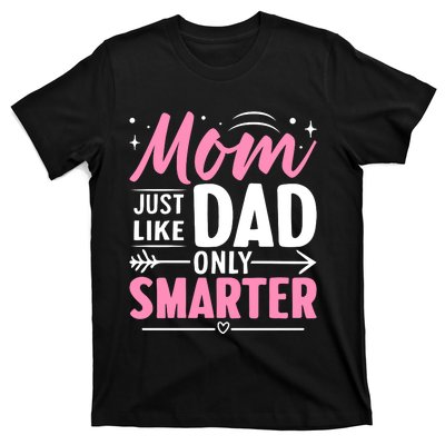 Mom Just Like Dad Only Smarter MotherS Day Print T-Shirt