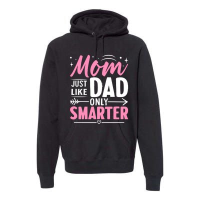 Mom Just Like Dad Only Smarter MotherS Day Print Premium Hoodie