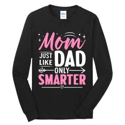 Mom Just Like Dad Only Smarter MotherS Day Print Tall Long Sleeve T-Shirt