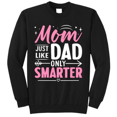 Mom Just Like Dad Only Smarter MotherS Day Print Tall Sweatshirt