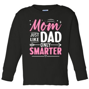 Mom Just Like Dad Only Smarter MotherS Day Print Toddler Long Sleeve Shirt