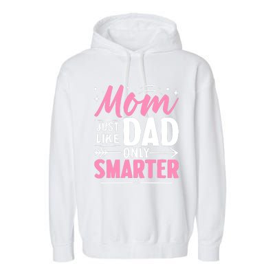 Mom Just Like Dad Only Smarter MotherS Day Print Garment-Dyed Fleece Hoodie